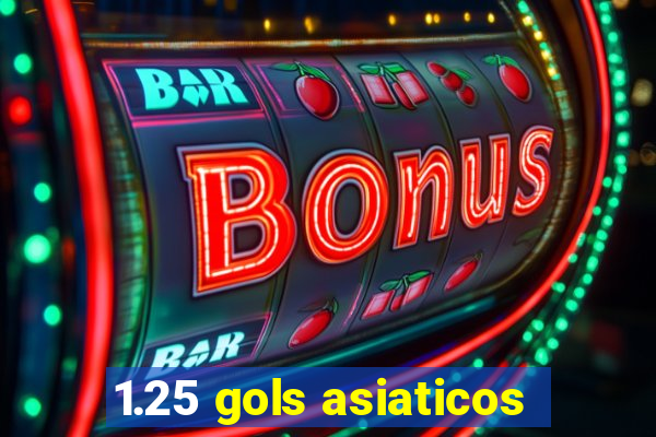 1.25 gols asiaticos